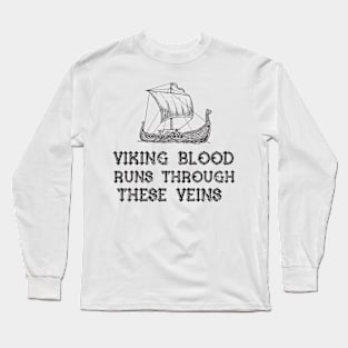 Viking Blood Runs Through these Veins! Long Sleeve T-Shirt